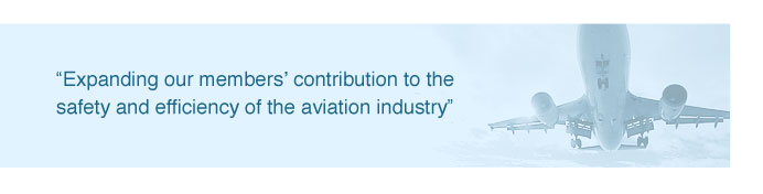 "Expanding our members' contribution to the safety and efficiency of the aviation industry"